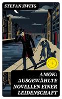   Amok: Ausgew&auml;hlte Novellen einer Leidenschaft