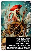 The Pirates'Chronicles: Greatest Sea Adventure Books & Treasure Hunt Tales
