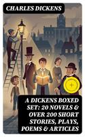   A Dickens Boxed Set: 20 Novels & Over 200 Short Stories, Plays, Poems & Articles