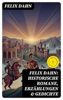   Felix Dahn: Historische Romane, Erz&auml;hlungen & Gedichte