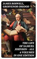   THE LIFE OF SAMUEL JOHNSON - All 6 Volumes in One Edition