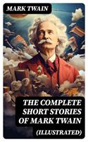   The Complete Short Stories of Mark Twain (Illustrated)