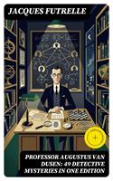   Professor Augustus Van Dusen: 49 Detective Mysteries in One Edition