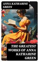   The Greatest Works of Anna Katharine Green