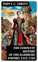  The Complete History of the Habsburg Empire: 1232-1789