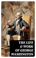   The Life & Work of George Washington