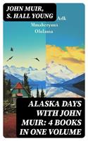   Alaska Days with John Muir: 4 Books in One Volume