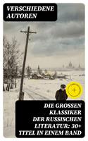   Die gro&szlig;en Klassiker der russischen Literatur: 30+ Titel in einem Band