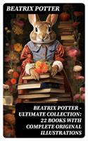   Beatrix Potter - Ultimate Collection: 22 Books With Complete Original Illustrations