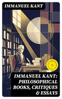   IMMANUEL KANT: Philosophical Books, Critiques & Essays