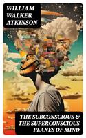   THE SUBCONSCIOUS & THE SUPERCONSCIOUS PLANES OF MIND