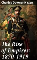   The Rise of Empires: 1870-1919