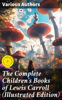   The Complete Children's Books of Lewis Carroll (Illustrated Edition)