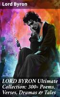   LORD BYRON Ultimate Collection: 300+ Poems, Verses, Dramas & Tales