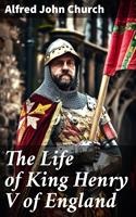 The Life of King Henry V of England
