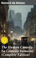   The Human Comedy - La Com&eacute;die humaine (Complete Edition)