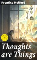   Thoughts are Things