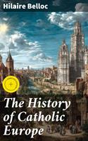   The History of Catholic Europe