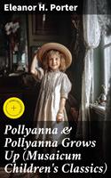   Pollyanna & Pollyanna Grows Up (Musaicum Children's Classics)