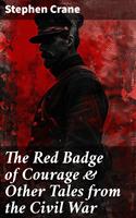 The Red Badge of Courage & Other Tales from the Civil War