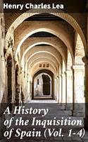   A History of the Inquisition of Spain (Vol. 1-4)