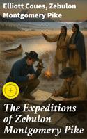   The Expeditions of Zebulon Montgomery Pike