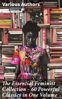   The Essential Feminist Collection – 60 Powerful Classics in One Volume