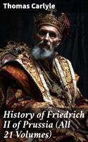   History of Friedrich II of Prussia (All 21 Volumes)