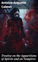   Treatise on the Apparitions of Spirits and on Vampires