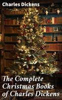   The Complete Christmas Books of Charles Dickens