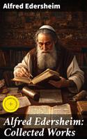   Alfred Edersheim: Collected Works