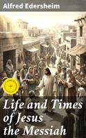 Life and Times of Jesus the Messiah