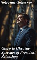  Glory to Ukraine: Speeches of President Zelenskyy