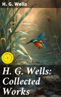   H. G. Wells: Collected Works