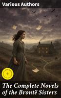   The Complete Novels of the Bront&euml; Sisters