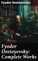   Fyodor Dostoyevsky: Complete Works