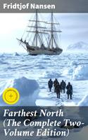 Farthest North (The Complete Two-Volume Edition)