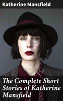   The Complete Short Stories of Katherine Mansfield