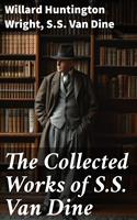 The Collected Works of S.S. Van Dine