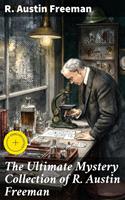   The Ultimate Mystery Collection of R. Austin Freeman