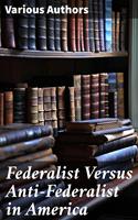   Federalist Versus Anti-Federalist in America