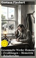   Gesammelte Werke: Romane + Erz&auml;hlungen + Memoiren + Reiseberichte