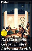   Das Gastmahl: Gespr&auml;ch &uuml;ber Liebe und Erotik