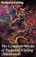   The Complete Works of Rudyard Kipling (Illustrated)