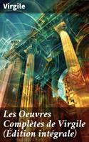   Les Oeuvres Complètes de Virgile (Édition intégrale)