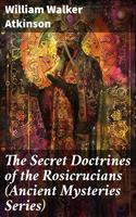   The Secret Doctrines of the Rosicrucians (Ancient Mysteries Series)