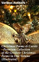   Christmas Poems & Carols - Premium Collection of the Greatest Christmas Poems in One Volume (Illustrated)