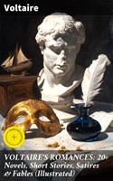   VOLTAIRE'S ROMANCES: 20+ Novels, Short Stories, Satires & Fables (Illustrated)