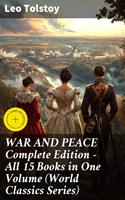   WAR AND PEACE Complete Edition &ndash; All 15 Books in One Volume (World Classics Series)