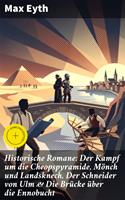Historische Romane: Der Kampf um die Cheopspyramide, Mönch und Landsknech, Der Schneider von Ulm & Die Brücke über die Ennobucht